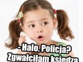 Halo, Policja? Zgwałciłam księdza.