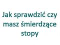 Jak sprawdzić czy masz śmierdzące stopy